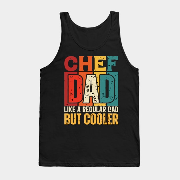 chef Dad Like a Regular Dad but Cooler Design for Fathers day Tank Top by rhazi mode plagget